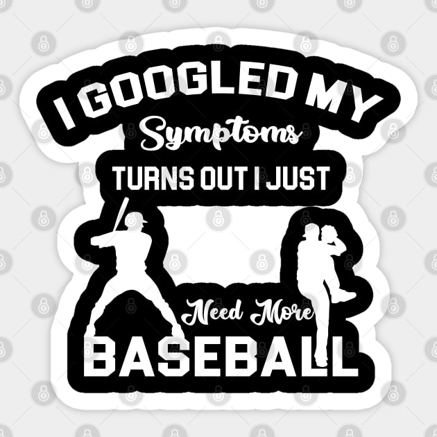 I googled my symptoms turns out i just need more Baseball Sticker by Artistry Vibes